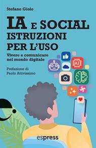 IA e social: istruzioni per l'uso. Vivere e comunicare nel mondo digitale