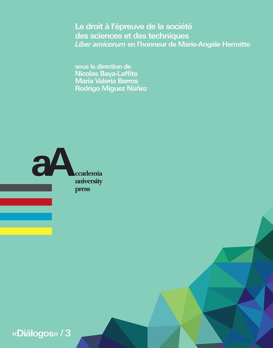 Le droit a l'épreuve de la société des sciences et des techniques. «Liber amicorum» en l'honneur de Marie-Angèle Hermitte - copertina