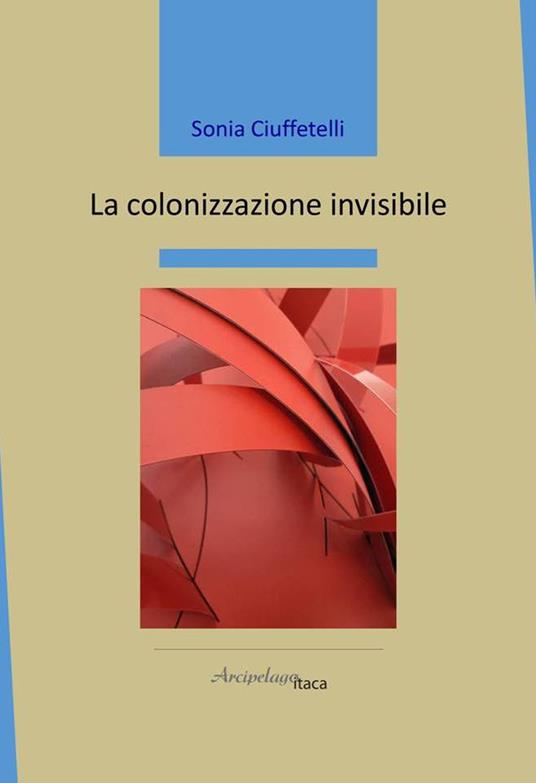 La colonizzazione invisibile - Sonia Ciuffetelli - copertina