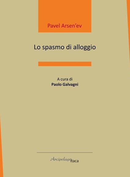 Lo spasmo di alloggio. Ediz. italiana e russa - Pavel Arsen'ev - copertina