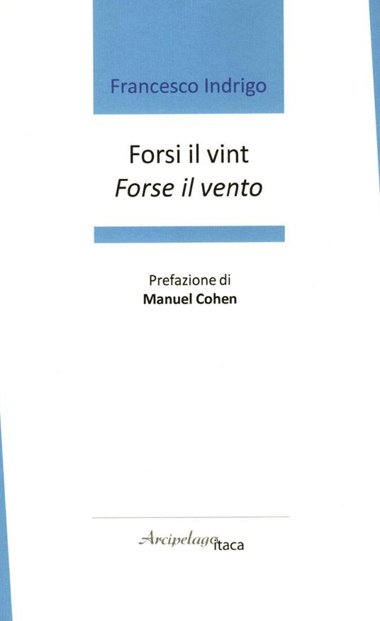 Forsi il vint. Forse il vento. Premio «Arcipelago Itaca» per una raccolta inedita di versi. 7ª edizione - Francesco Indrigo - copertina
