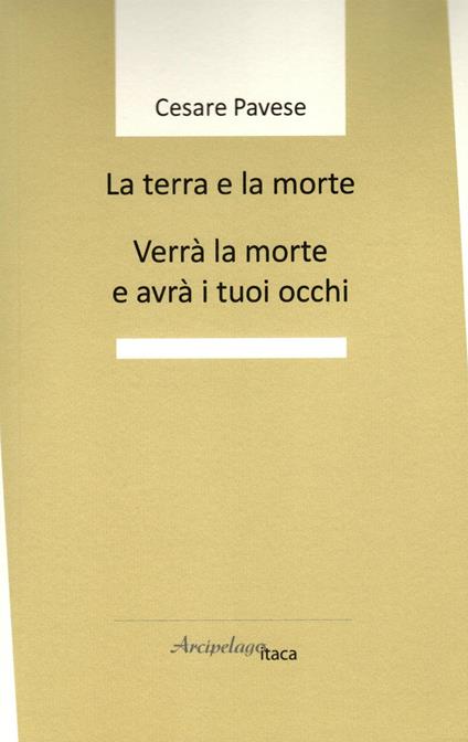 La terra e la morte. Verrà la morte e avrà i tuoi occhi - Cesare Pavese - copertina