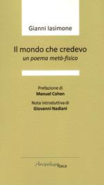 Il mondo che credevo. Un poema metà-fisico