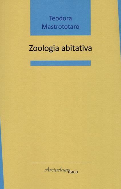 Zoologia abitativa - Teodora Mastrototaro - copertina