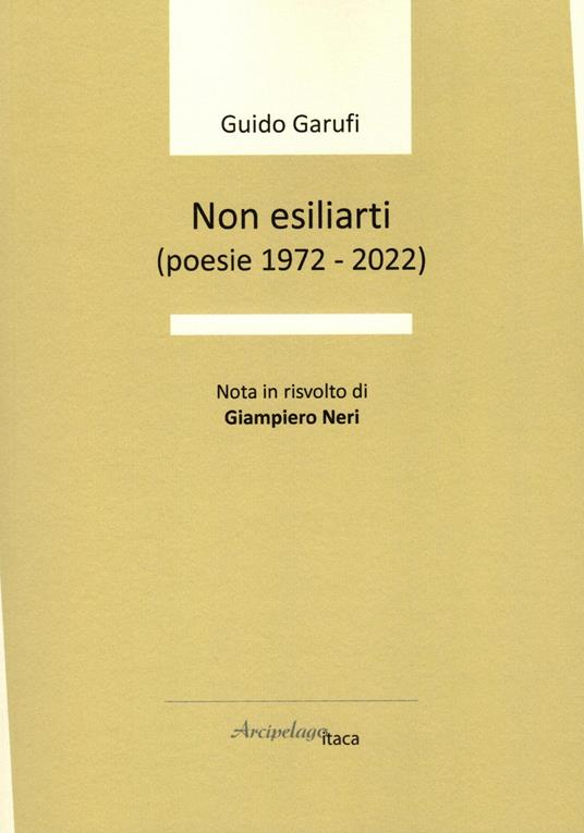 Non esiliarti (poesie 1972-2022) - Guido Garufi - copertina