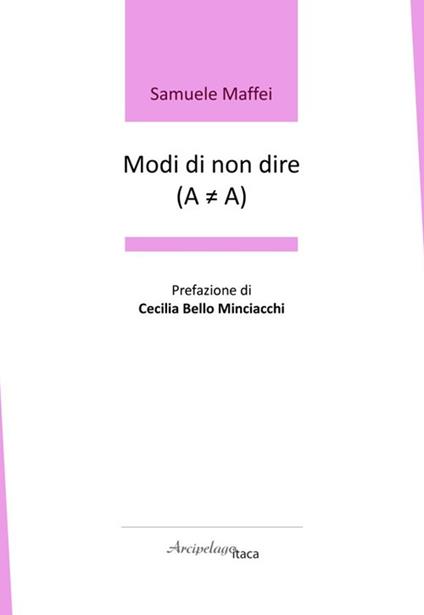 Modi di non dire (A ? A). Premio «Arcipelago Itaca» per una raccolta inedita di versi. 9ª edizione - Samuele Maffei - copertina