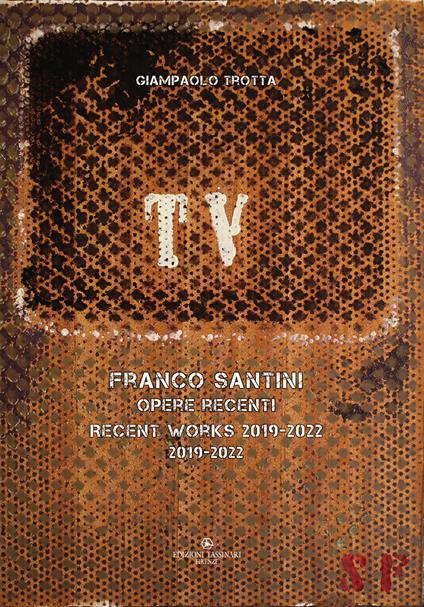 Franco Santini. Opere recenti 2019-2022. Ediz. multilingue - Giampaolo Trotta - copertina