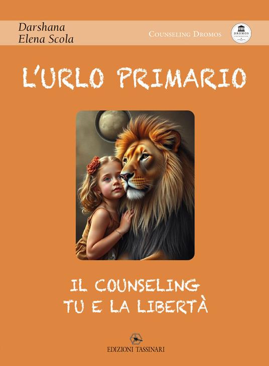 L'urlo primario. Il counseling, tu e la libertà - Scola Darshana Elena - copertina