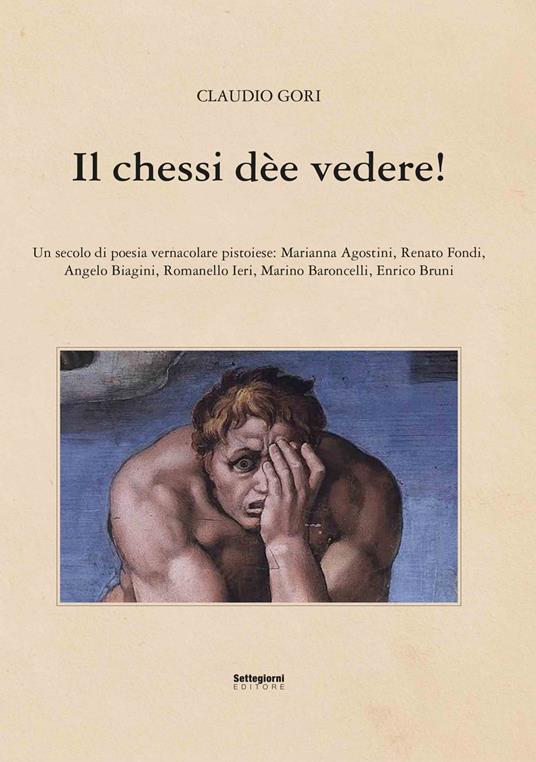 Il chessi dèe vedere! Un secolo di poesia vernacolare pistoiese - Claudio Gori - copertina