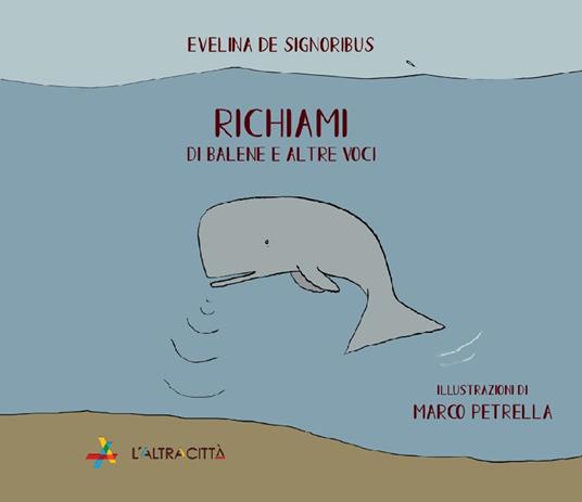 Richiami. Di balene e altre voci. Ediz. a colori - Evelina De Signoribus - copertina