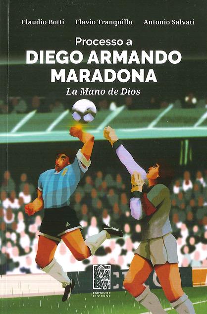 Processo a Diego Armando Maradona. La Mano de Dios - Claudio Botti,Flavio Tranquillo,Antonio Salvati - copertina