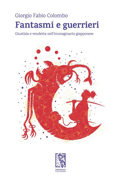 Fantasmi e guerrieri. Giustizia e vendetta nell'immaginario giapponese - Giorgio Fabio Colombo - copertina