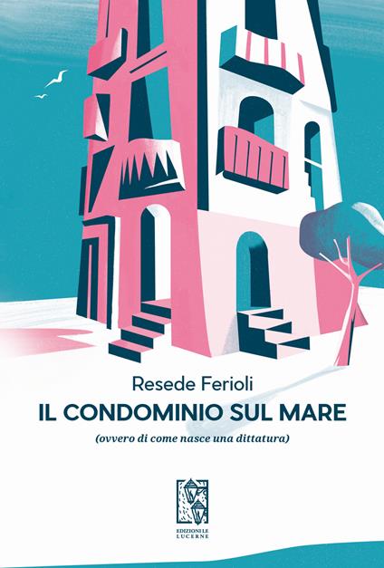 Il condominio sul mare (ovvero di come nasce una dittatura) - Resede Ferioli - copertina
