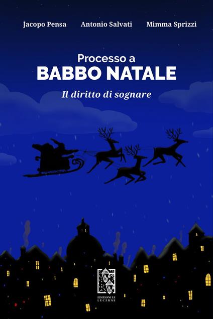 Processo a Babbo Natale. Il diritto di sognare - Jacopo Pensa,Antonio Salvati,Mimma Sprizzi - ebook