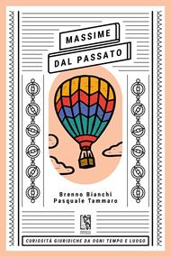 Massime dal passato. Curiosità giuridiche da ogni tempo e luogo