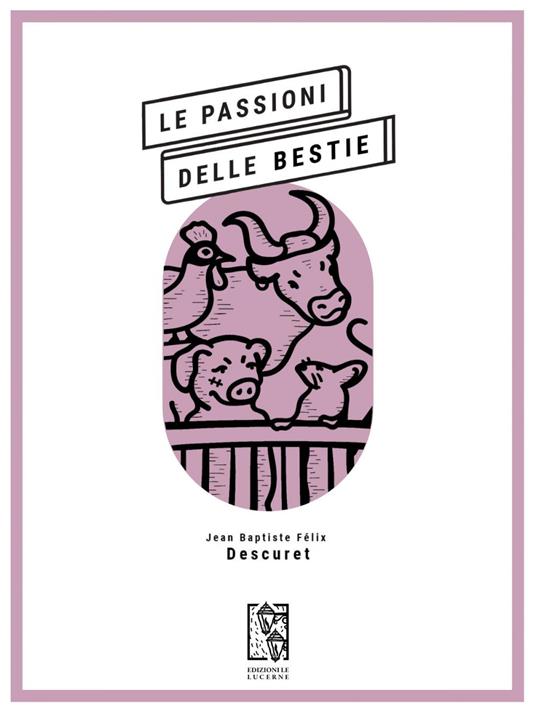 Le passioni delle bestie - Jean Baptiste Félix Descuret,Francesco Zappert - ebook