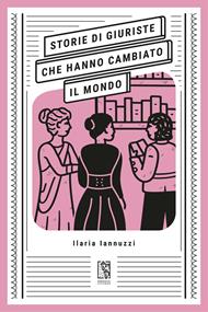 Storie di giuriste che hanno cambiato il mondo