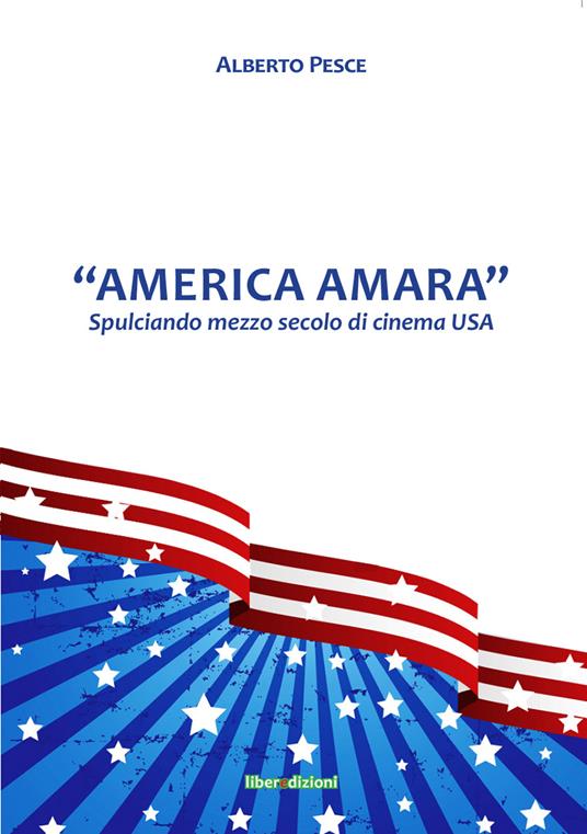 «America Amara». Spulciando mezzo secolo di cinema USA - Alberto Pesce - copertina