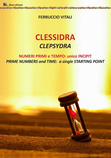 Clessidra. Numeri primi e tempo: unico incipit. Ediz. inglese e italiano - Ferruccio Vitali - copertina