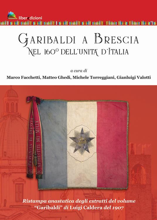 Garibaldi a Brescia. Nel 160° dell'Unità d'Italia (rist. anast. degli estratti di «Garibaldi» di Luigi Caldera, 1907) - copertina