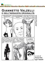 Giannetto Valzelli o dell'inesausta originalità. Antologia