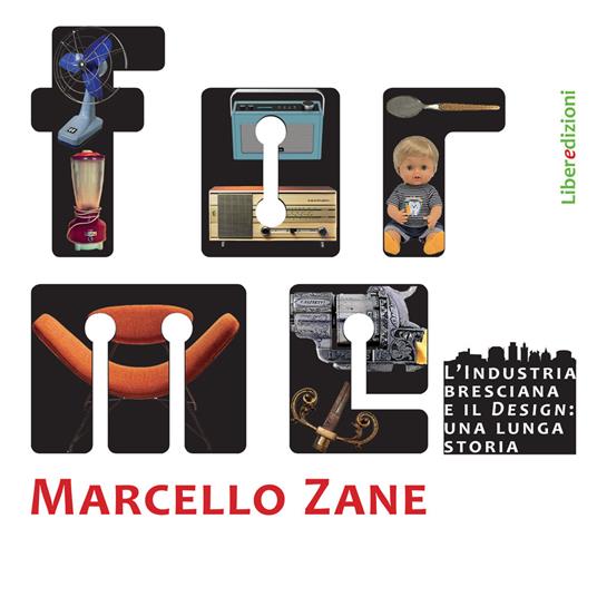 Forme. L'industria bresciana e il design: una lunga storia - Marcello Zane - copertina
