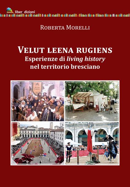 Velut leena rugiens. Esperienze di living history nel territorio bresciano - Roberta Morelli - copertina