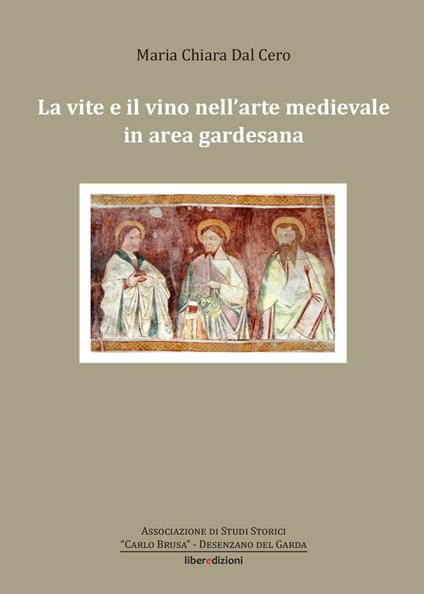 La vite e il vino nell'arte medievale in area gardesana - Maria Chiara Dal Cero - copertina