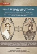 Sulla battaglia di Rieti. Antrodoco 7-10 Marzo 1821. Ripercussioni della rivoluzione napoletana del 2 Luglio 1820 nell'Italia meridionale. Nuova ediz.
