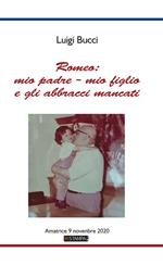 Romeo: mio padre - mio figlio e gli abbracci mancati. Amatrice 9 Novembre 2020. Nuova ediz.
