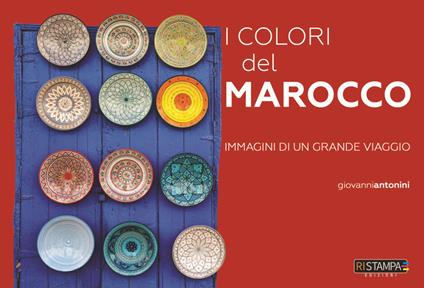 I colori del Marocco. Immagini di un grande viaggio. Ediz. a colori - Giovanni Antonini - copertina