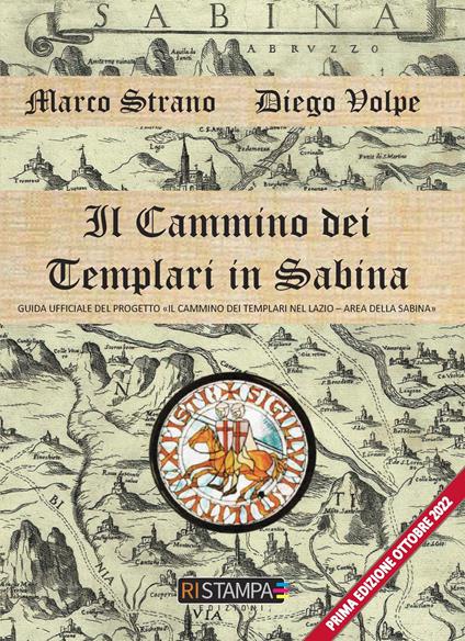Il cammino dei Templari in Sabina. Guida ufficiale del progetto «Il cammino dei Templari nel Lazio-Area della Sabina" - Marco Strano,Diego Volpe - copertina