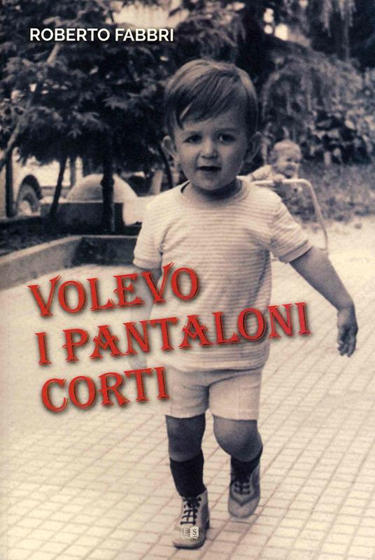 Volevo i pantaloni corti - Roberto Fabbri - copertina