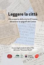 Leggere la città. Alla scoperta della storia di Cesena attraverso le epigrafi del Centro. Ediz. illustrata
