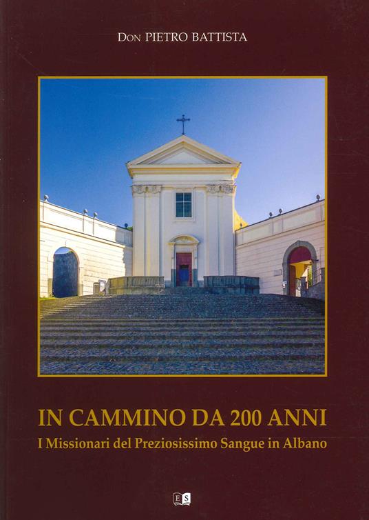 In cammino da 200 anni. I missionari del Preziosissimo Sangue in Albano - Pietro Battista - copertina
