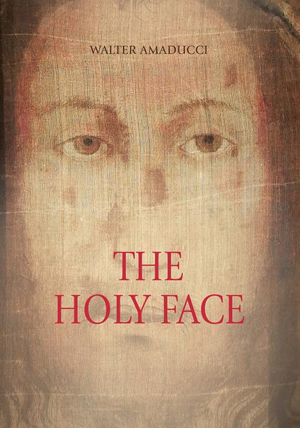 The holy face. Ediz. illustrata - Walter Amaducci - copertina