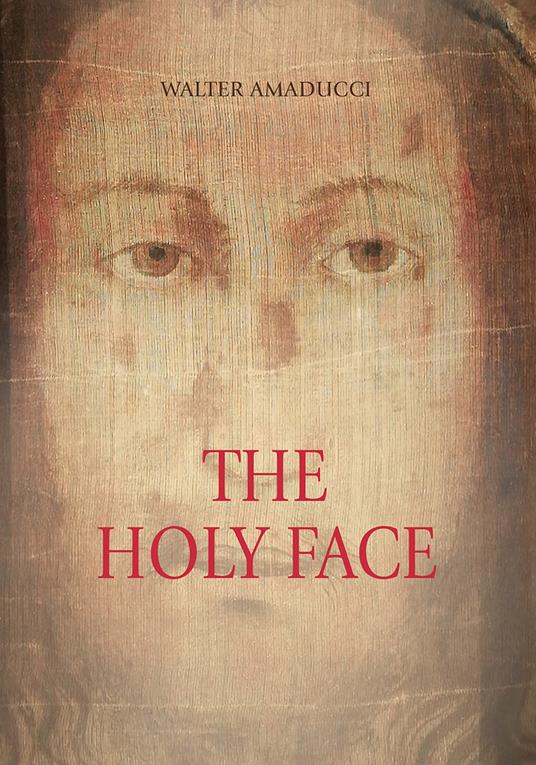 The holy face. Ediz. illustrata - Walter Amaducci - copertina