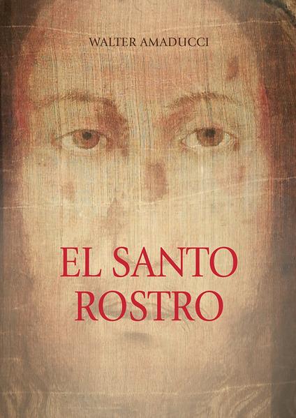 El santo rostro. Ediz. illustrata - Walter Amaducci - copertina