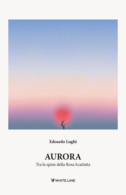 Aurora. Tra le spine della rosa scarlatta - Edoardo Lughi - copertina