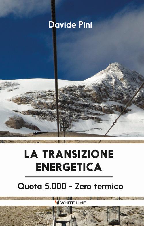 La transizione energetica. Quota 5.000 zero termico - Davide Pini - copertina