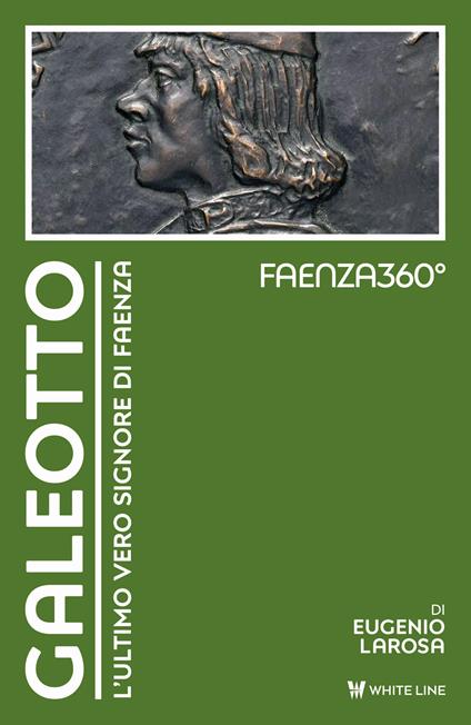 Galeotto. L'ultimo vero signore di Faenza - Eugenio Larosa - copertina