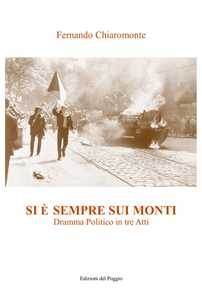 Si è sempre sui monti. Dramma politico in tre atti