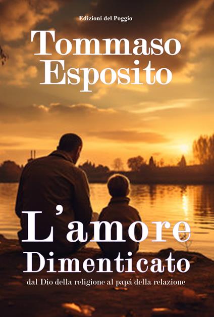 L'amore dimenticato dal Dio della religione al papà della relazione - Tommaso Esposito - copertina