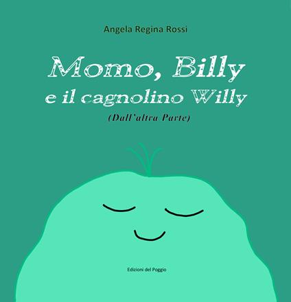 Momo, Billy e il cagnolino Willy. Ediz. illustrata - Angela Regina Rossi - copertina