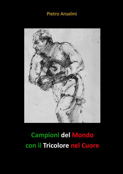 Campioni del mondo con il tricolore nel cuore - Pietro Anselmi - copertina