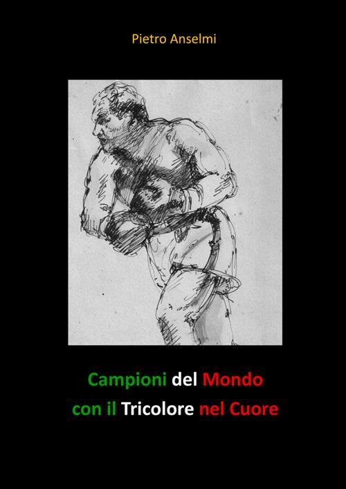 Campioni del mondo con il tricolore nel cuore - Pietro Anselmi - copertina