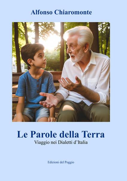 Le Parole della Terra. Viaggio nei Dialetti d'Italia - Alfonso Chiaromonte - copertina