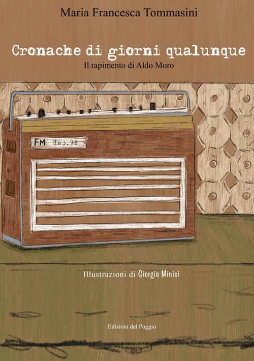 Cronache di giorni qualunque. Il rapimento di Aldo Moro - Maria Francesca Tommasini - copertina