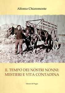 Il tempo dei nostri nonni. Mestieri e vita contadina