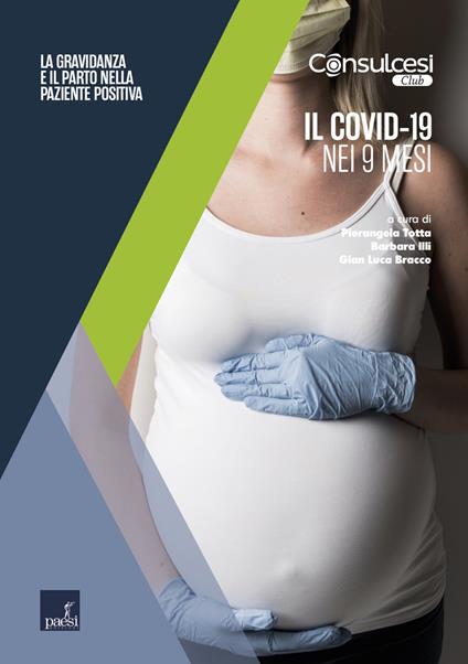 Il Covid-19 nei 9 mesi. La gravidanza e il parto nella paziente positiva - Gian Luca Bracco,Barbara Illi,Pierangela Totta - ebook